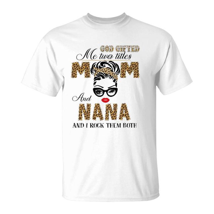 God Gifted Me Two Title Mom And Nana Leopard Mother's Day T-Shirt