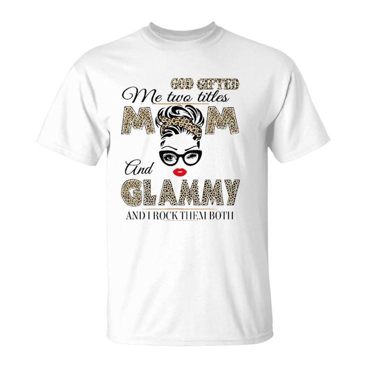God Gifted Me Two Titles Mom And Glammy Leopard Mother's Day T-Shirt