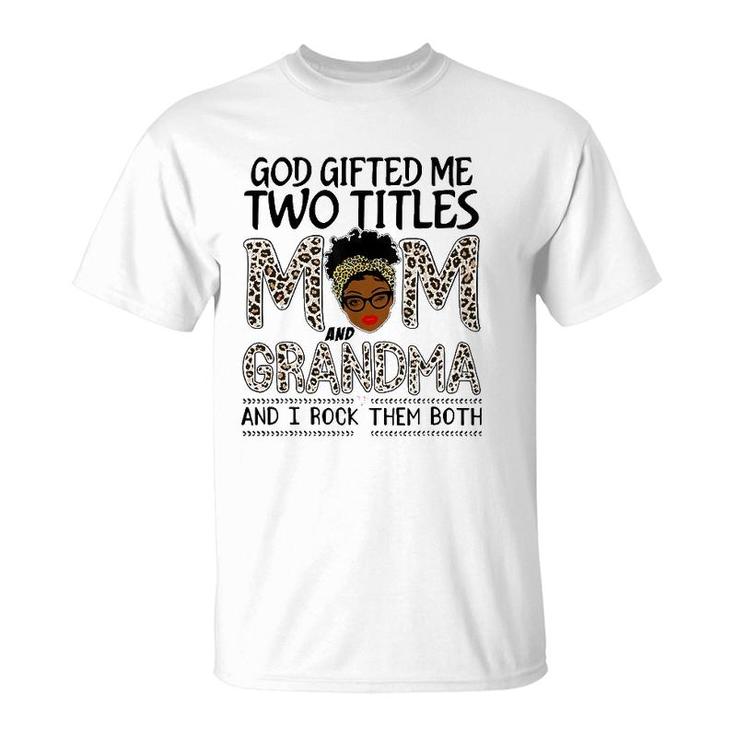 God Gifted Me Two Titles Mom And Grandma Leopard Mothers Day T-Shirt