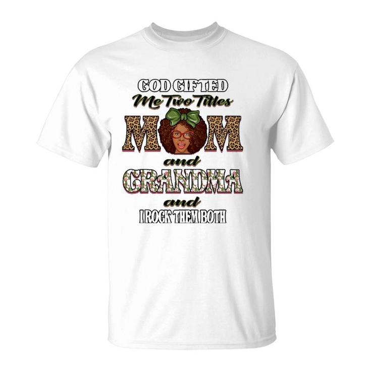 God Gifted Me Two Titles Mom Grandma I Rock Them Both Womens T-Shirt