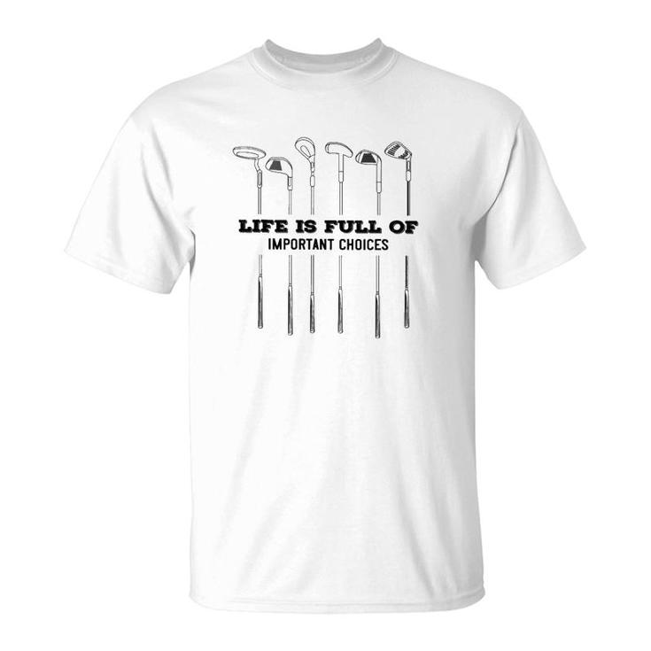 Golf Life Is Full Of Important Choices T-Shirt