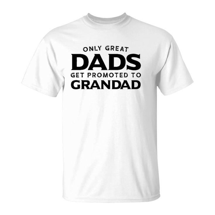 Grandad Gift Only Great Dads Get Promoted To Grandad T-Shirt