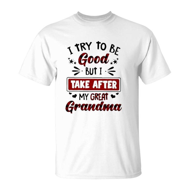 Grandmother Gift I Try To Be Good But I Take After My Great Grandma T-Shirt