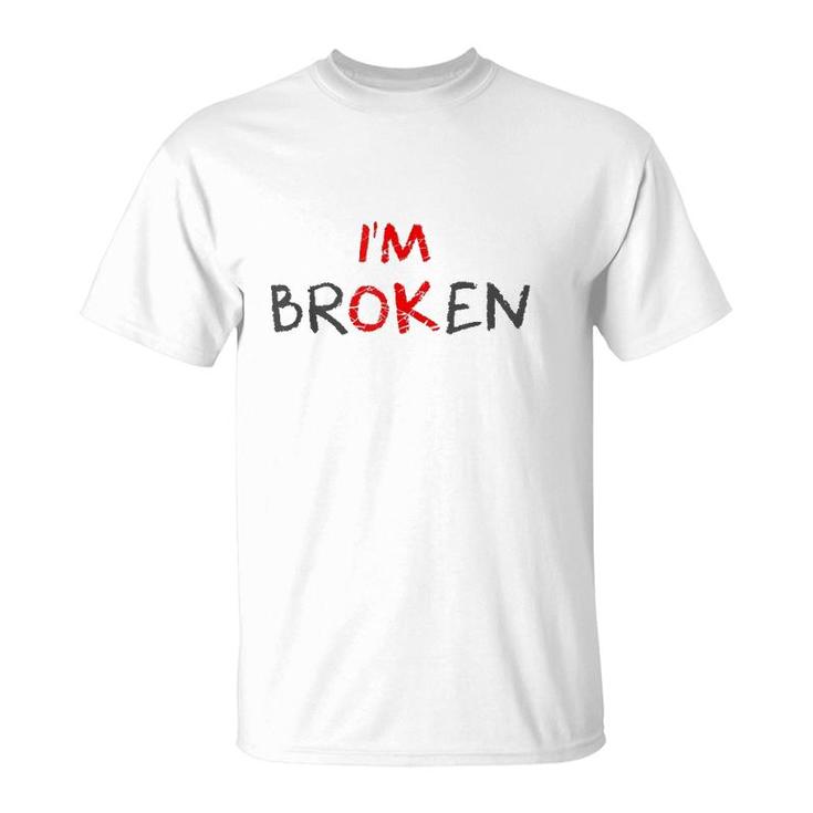 Grief Keepsake I'm Ok Invisible Illness I'm Broken  T-Shirt