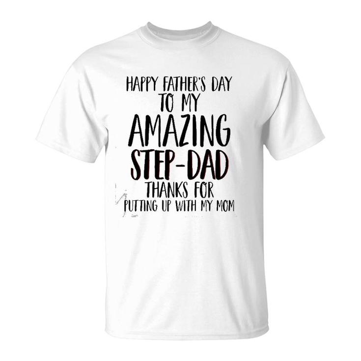 Happy Father's Day To My Amazing Step-Dad Thanks For Putting Up With My Mom T-Shirt