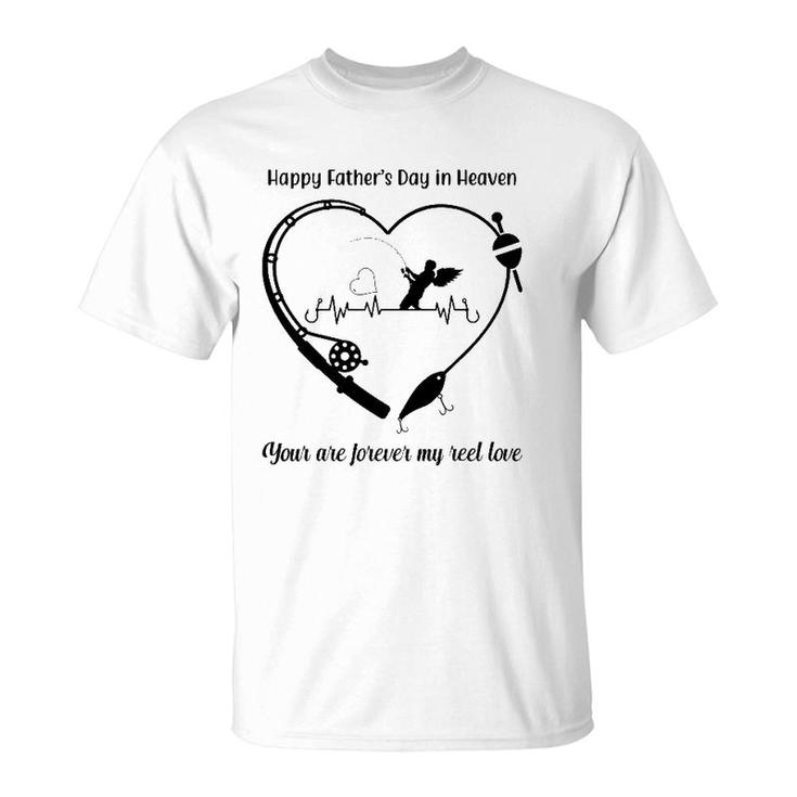 Happy My Father's Day In Heaven You Are Forever My Reel Love T-Shirt