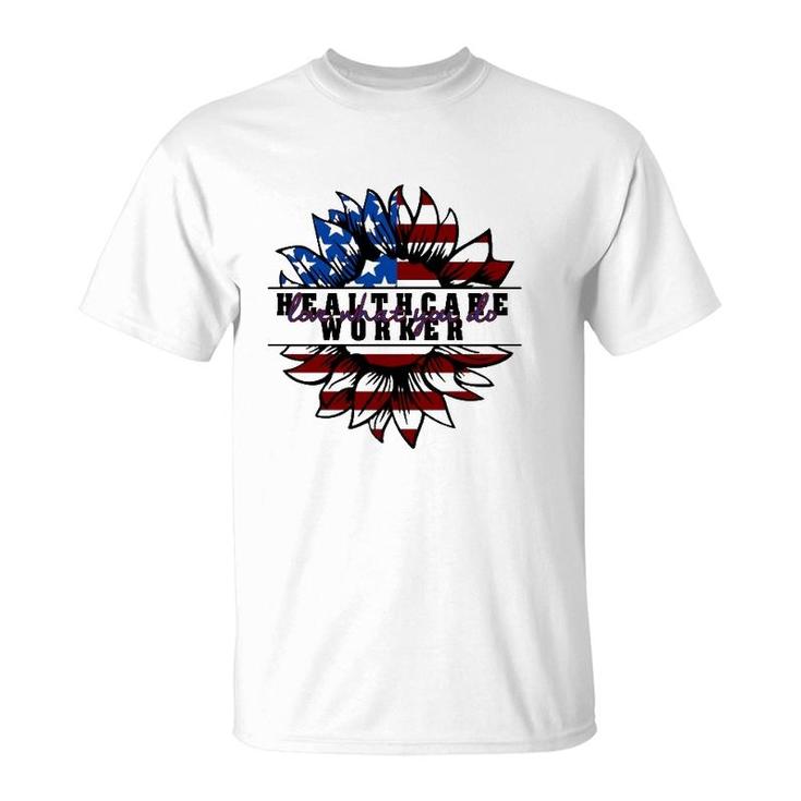 Healthcare Worker Gift Love What You Do American Flag Sunflower Patriotic 4Th Of July T-Shirt