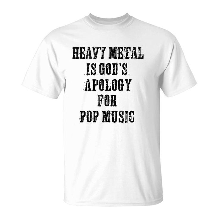 Heavy Metal Is God's Apology For Pop Music Funny Metal Head  T-Shirt
