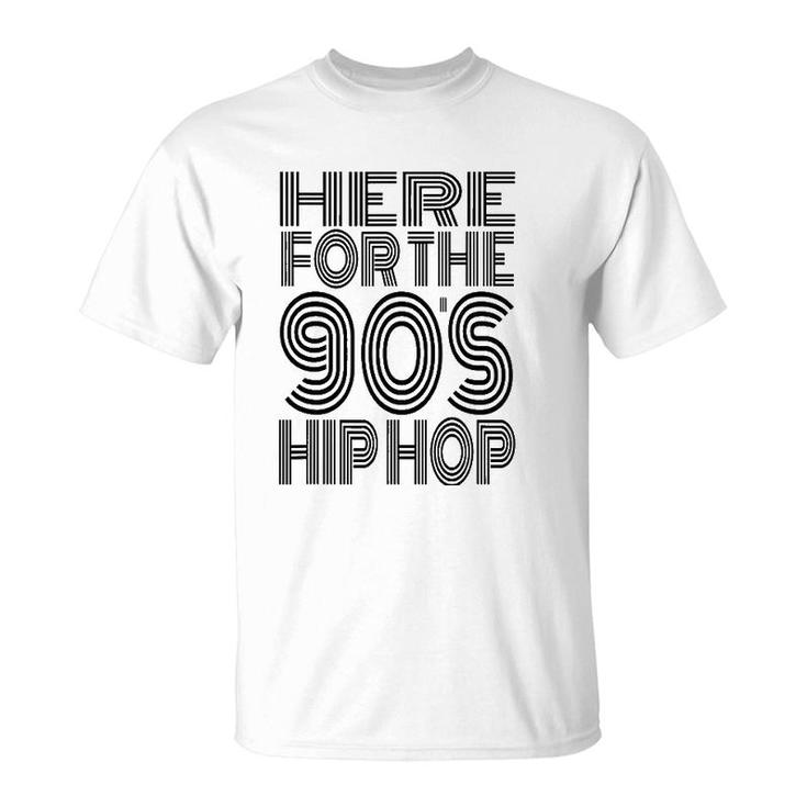 Here For The 90'S Hip Hop T-Shirt