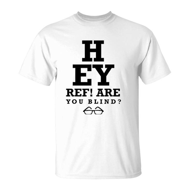 Hey Ref Are You Blind Funny Humorous Short Sleeve T-Shirt