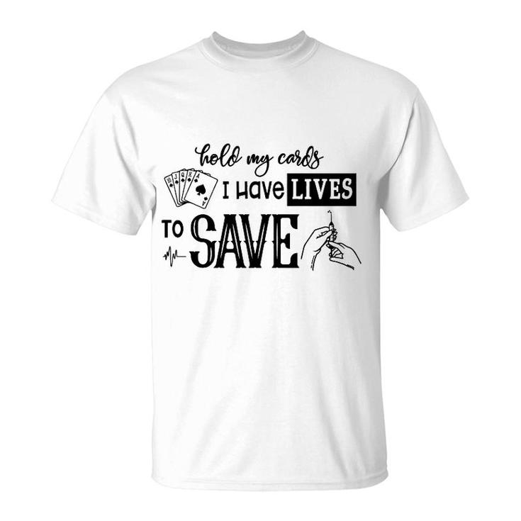 Hold My Cards I Have Lives To Save T-Shirt