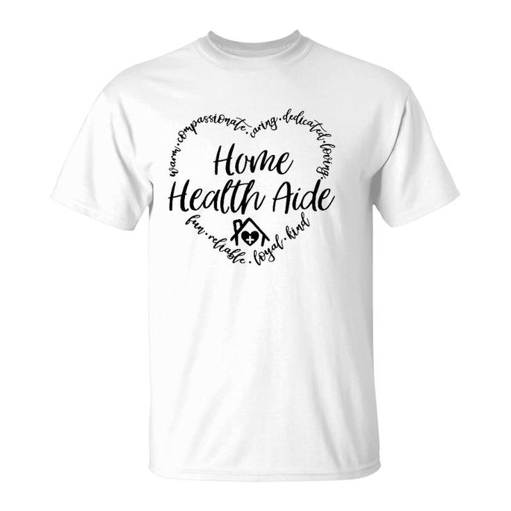 Home Health Aide Warm Loyal Kind Nursing Home Hha Caregiver T-Shirt