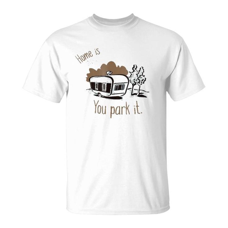 Home Is Where You Park It Camping Rv Tee T-Shirt