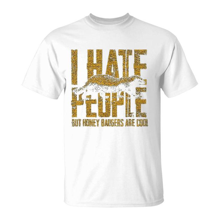 Honey Badger  I Hate People T-Shirt