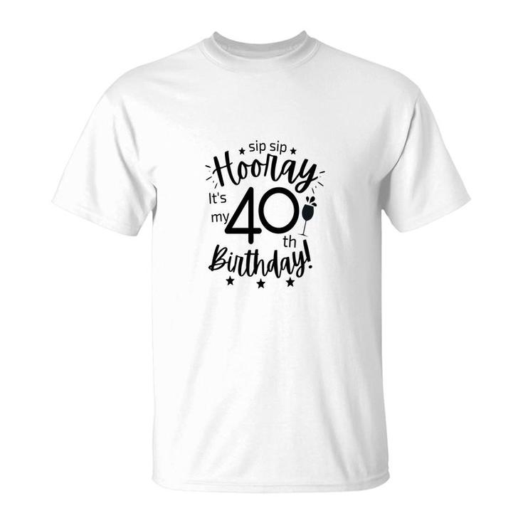 Hooray It Is My 40Th Birthday Funny Gift T-Shirt