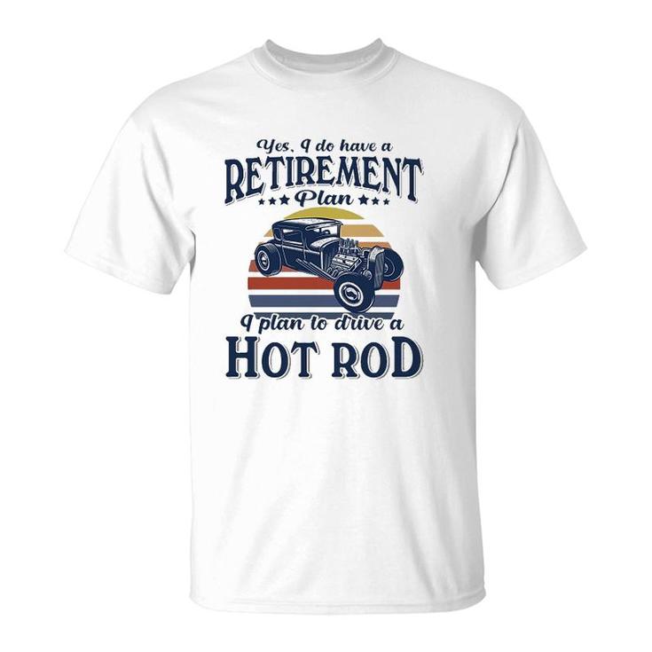 Hot Rod I Plan To Drive T-Shirt