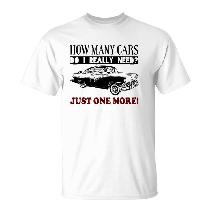 How Many Cars Do I Really Need One More Car T-Shirt