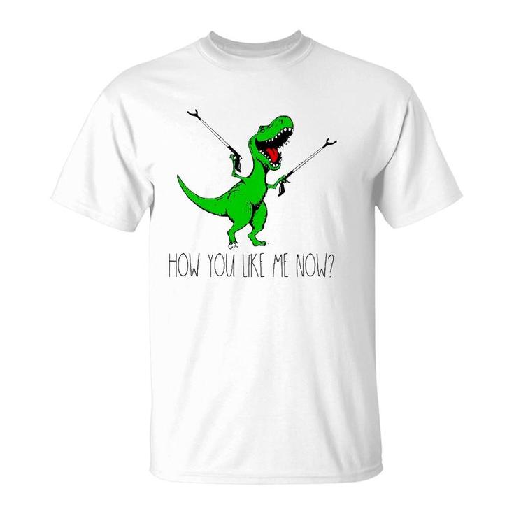 How You Like Me Now T Rex Green Dinosaur Funny T-Shirt