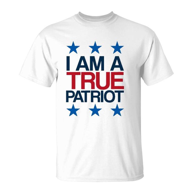 I Am A True Patriot - Usa Patriotic T-Shirt