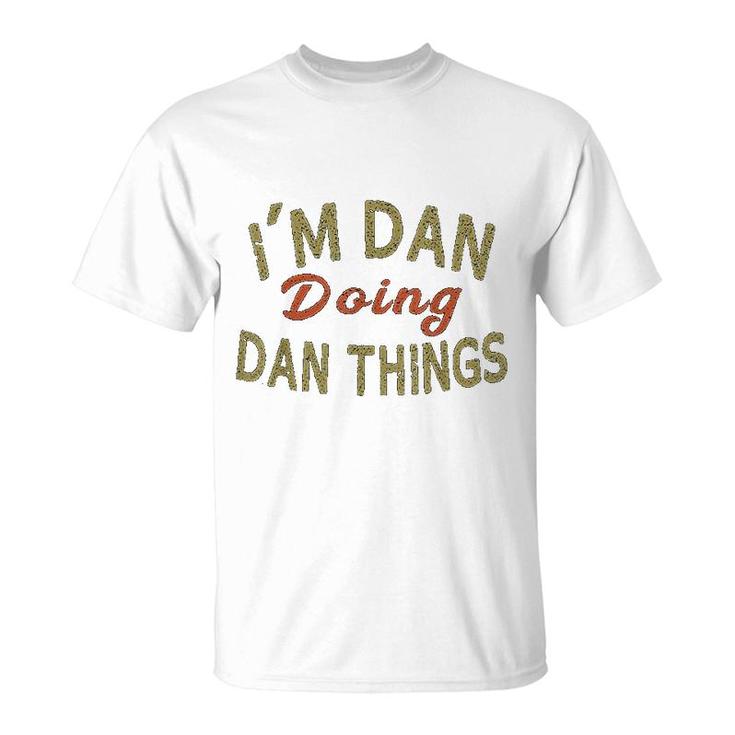 I Am Dan Doing Dan Things Funny Saying Gift T-Shirt
