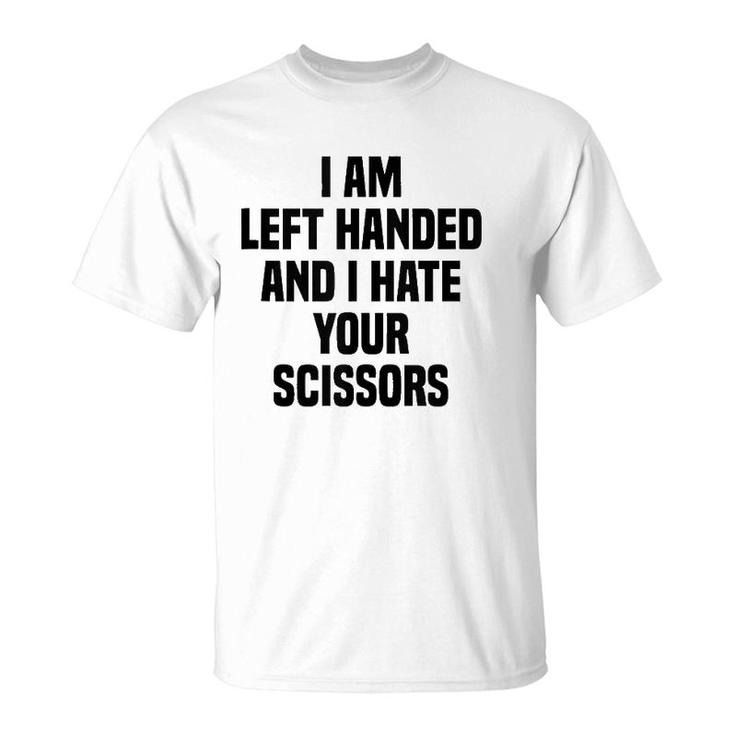 I Am Left Handed And I Hate Your Scissors Funny Left Handed Tank Top T-Shirt