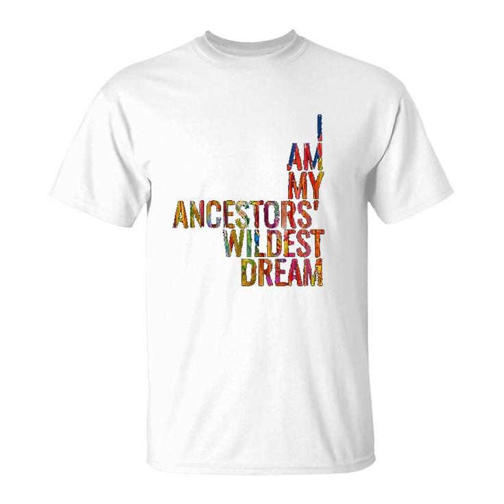 I Am My Ancestors Wildest Dream Colorful T-Shirt