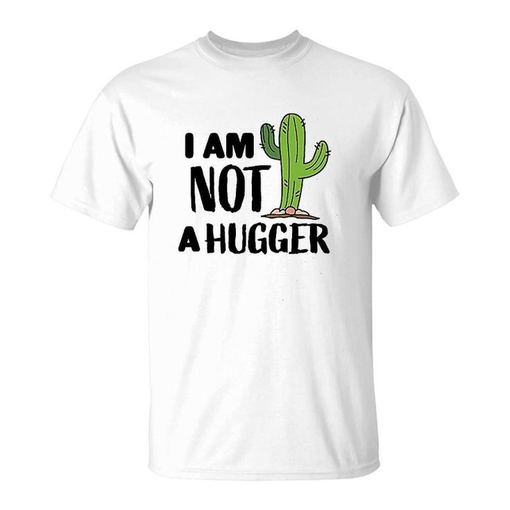 I Am Not A Hugger With Cactus T-Shirt