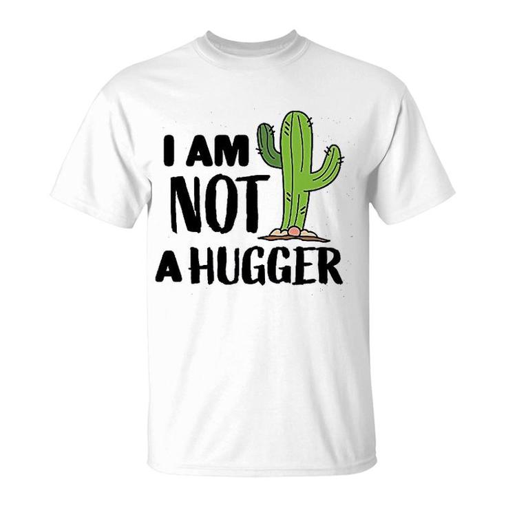 I Am Not A Hugger With Cactus T-Shirt