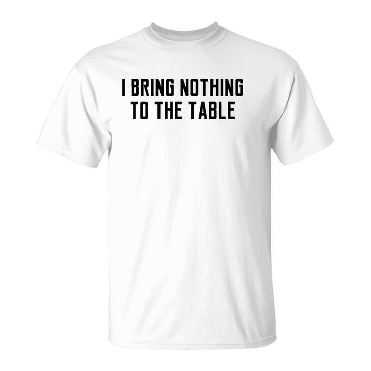 I Bring Nothing To The Table Lyrics Game Meaning T-Shirt