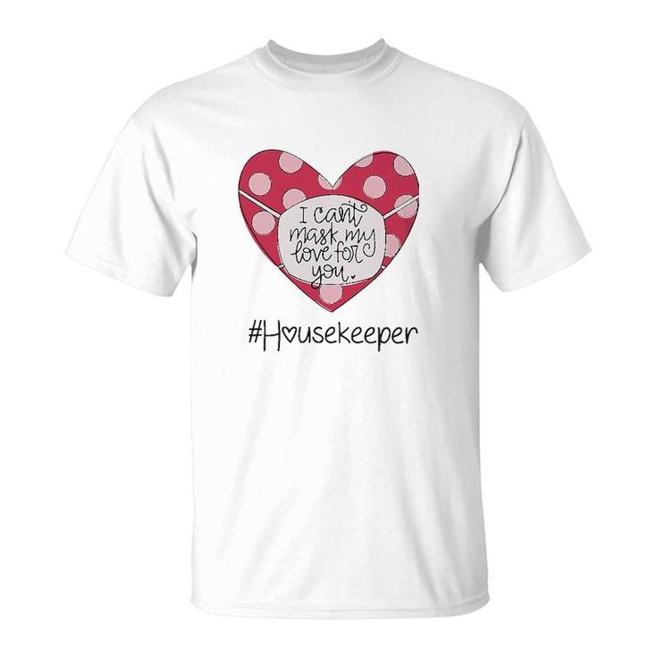 I Cant Hide My Love For You Housekeeper T-Shirt