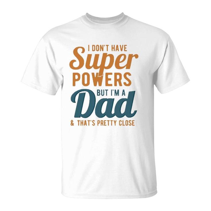 I Don't Have Super Powers But I'm A Dad Funny Father's Day T-Shirt
