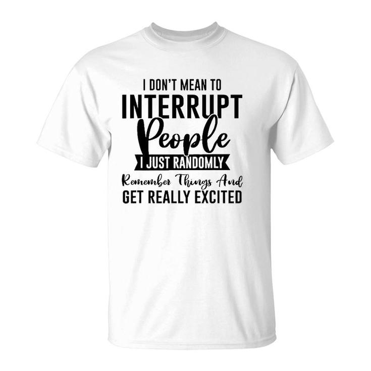 I Don't Mean To Interrupt People Funny Sarcasm Sassy Girl T-Shirt