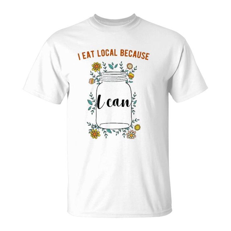 I Eat Local Because I Can Canning Design T-Shirt