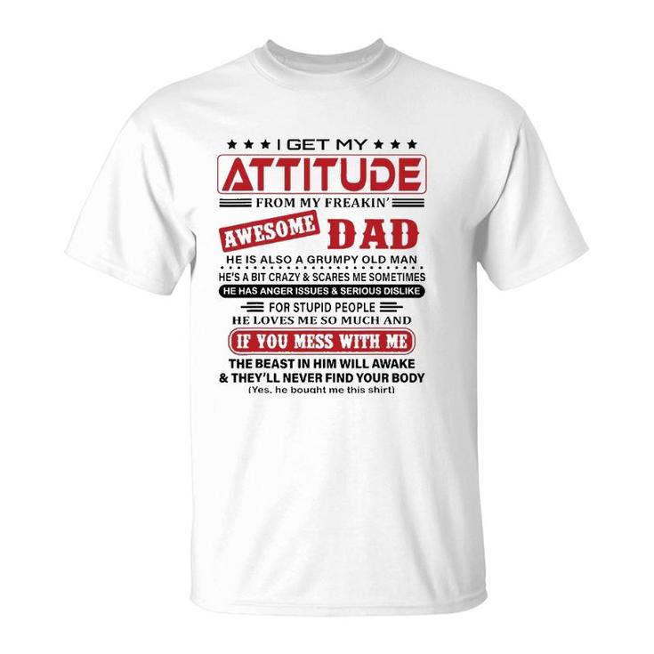 I Get My Attitude From My Freaking Awesome Dad He Love Me So Much T-Shirt