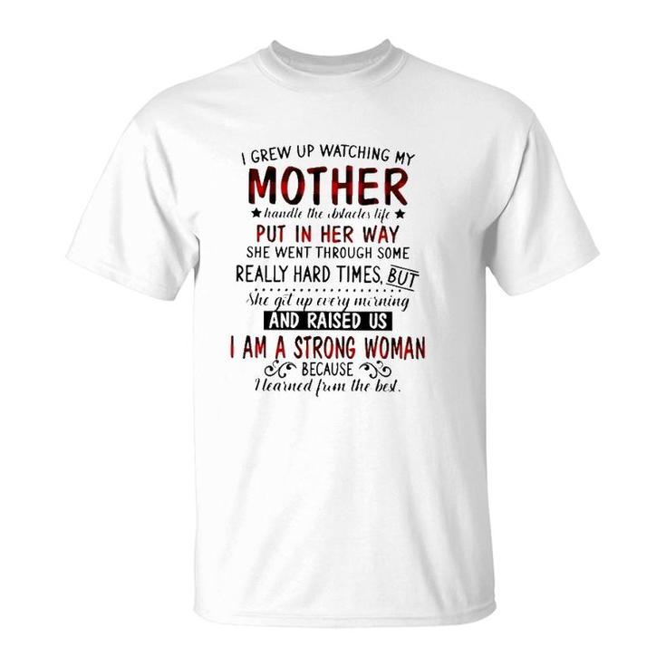 I Grew Up Watching My Mother Handle The Obstacles Life Put In Her Way She Went Through Some Really Hard Times Strong Woman T-Shirt