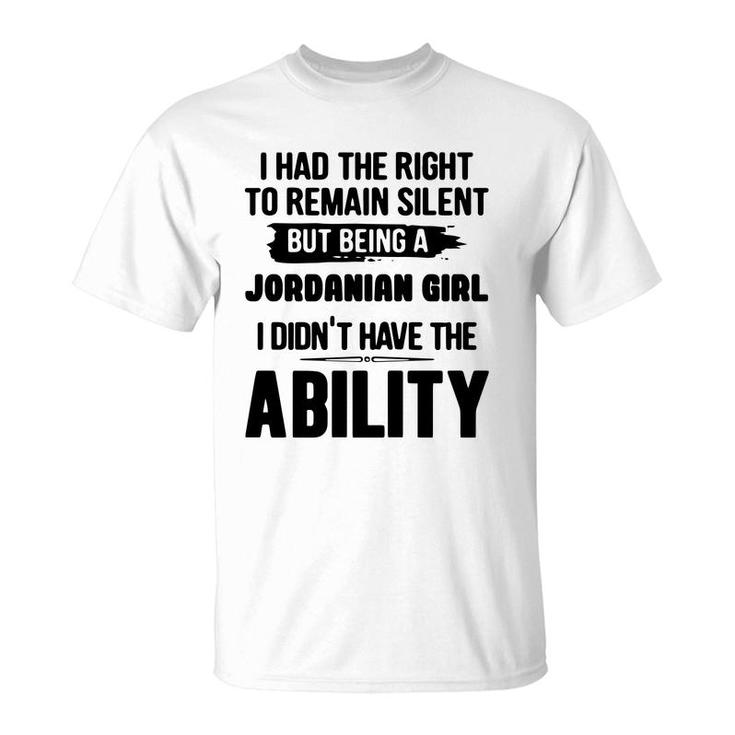 I Had The Right To Remain Silent But Being A Jordanian Girl I Didnt Have The Abliblity Nationality Quote T-Shirt