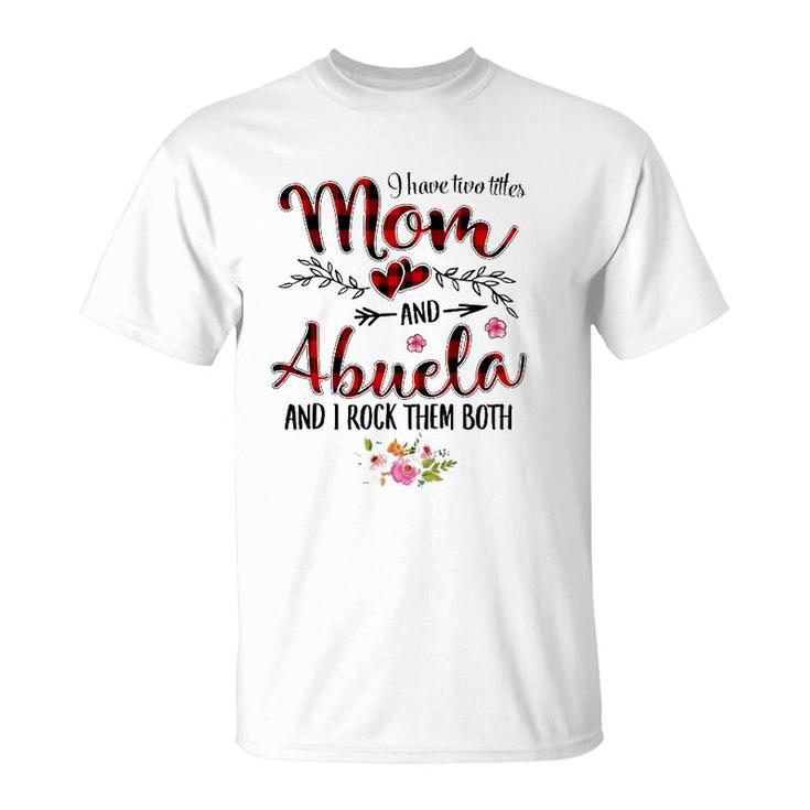 I Have Two Titles Mom And Abuela Women Floral Decor Grandma T-Shirt