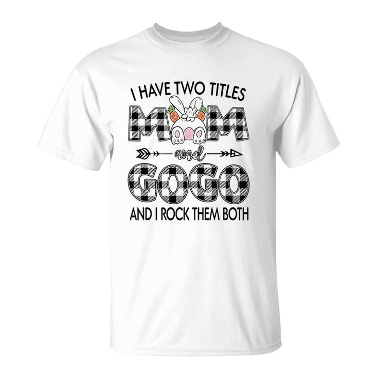 I Have Two Titles Mom And Gogo T-Shirt
