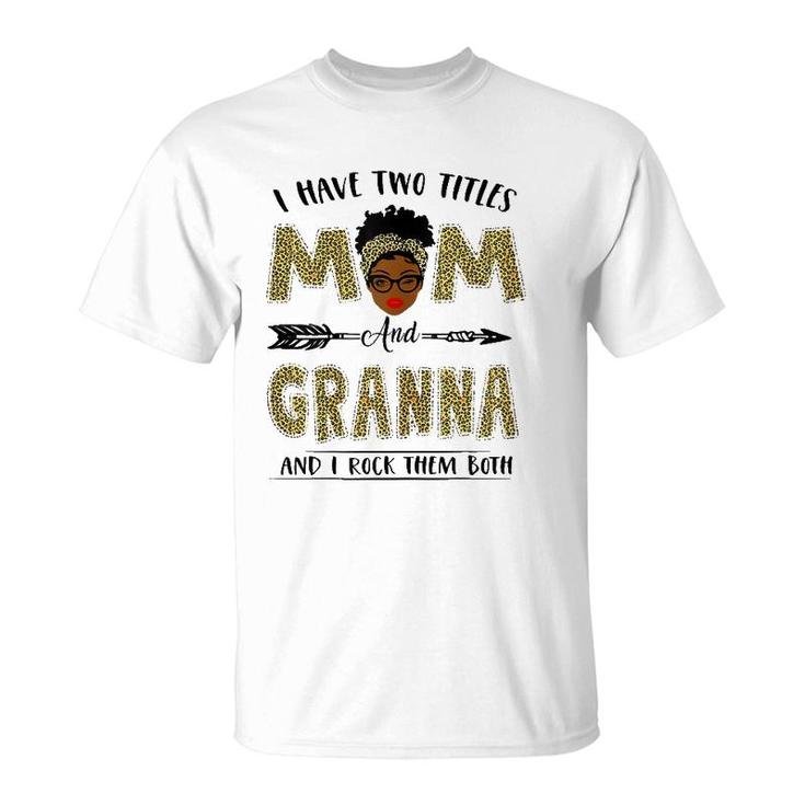 I Have Two Titles Mom And Granna Leopard Mother's Day T-Shirt