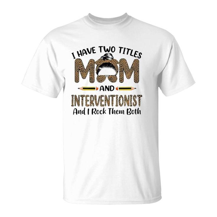 I Have Two Titles Mom & Interventionist Floral Mother's Day T-Shirt