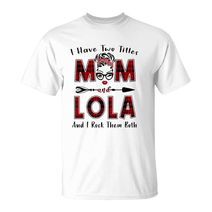 I Have Two Titles Mom And Lola  Mother's Day Gifts T-Shirt