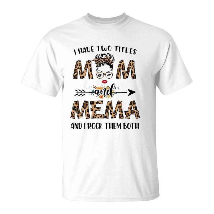 I Have Two Titles Mom And Mema Leopard Mother's Day Gift T-Shirt