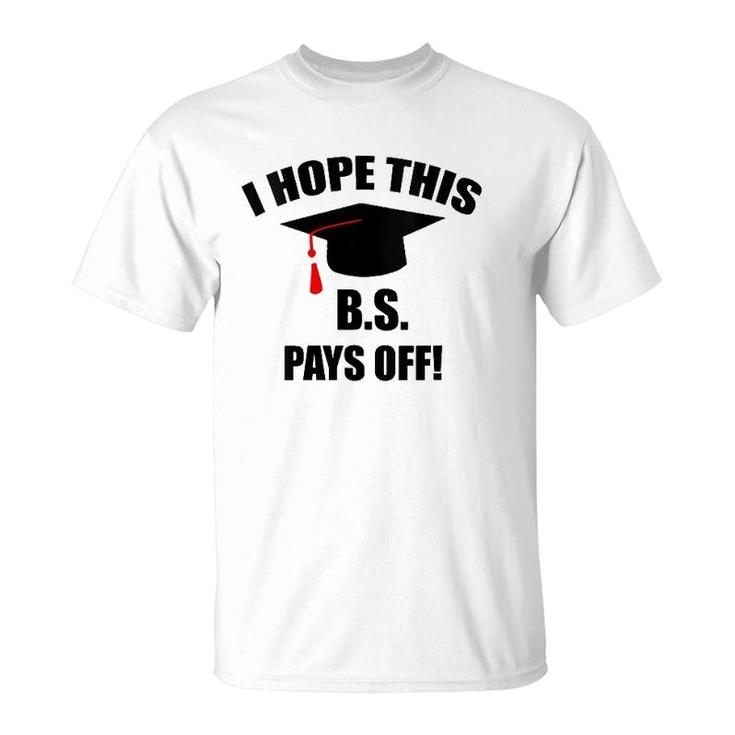 I Hope This Bs Pays Off Funny College Graduation Grad Gifts V-Neck T-Shirt