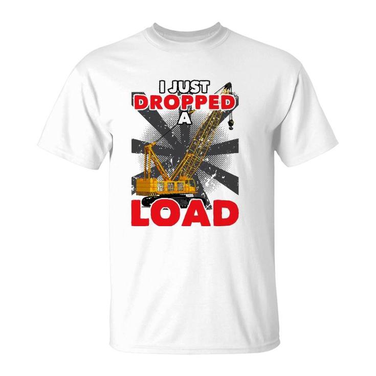 I Just Dropped A Load Construction Crane Operator Engineer T-Shirt