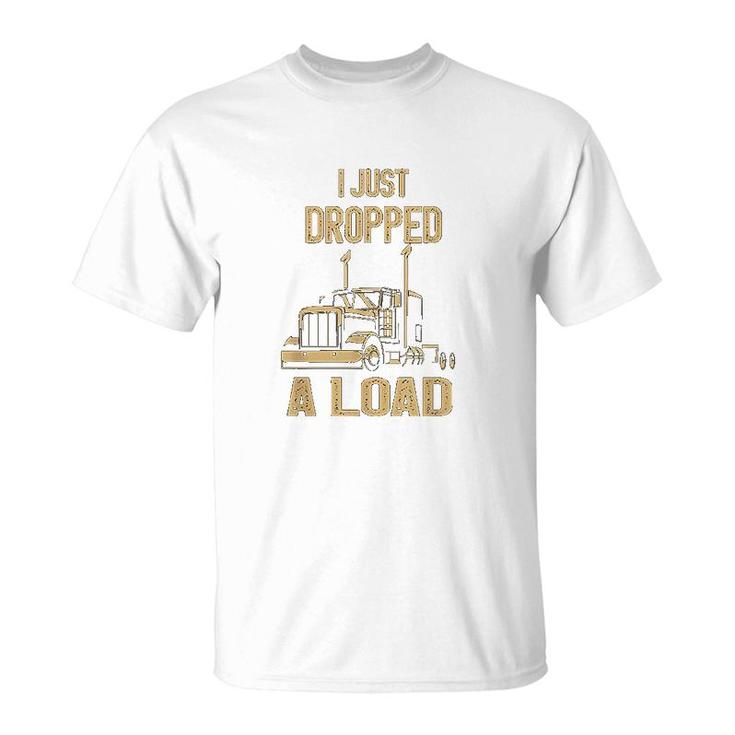 I Just Dropped A Load Funny Trucker T-Shirt