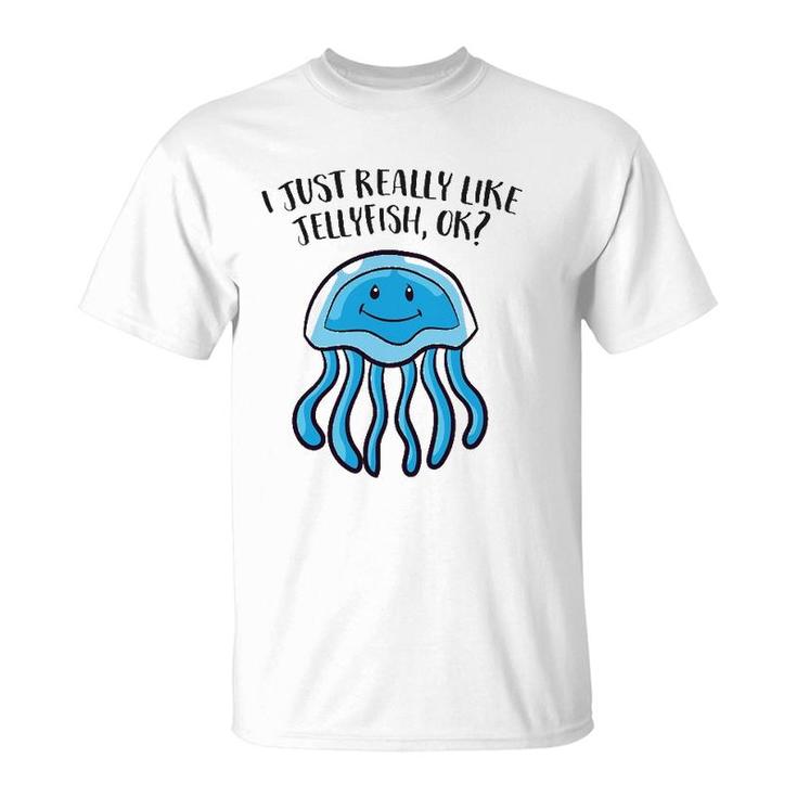 I Just Really Like Jellyfish Ok Funny Jellyfish T-Shirt