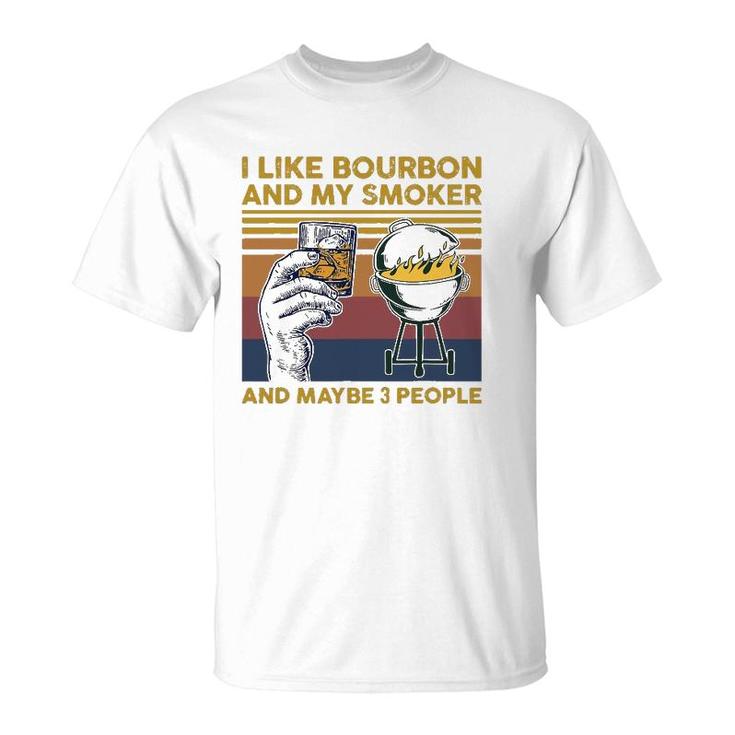 I Like Bourbon And My Smoker And Maybe 3 People Barbecue Bbq T-Shirt