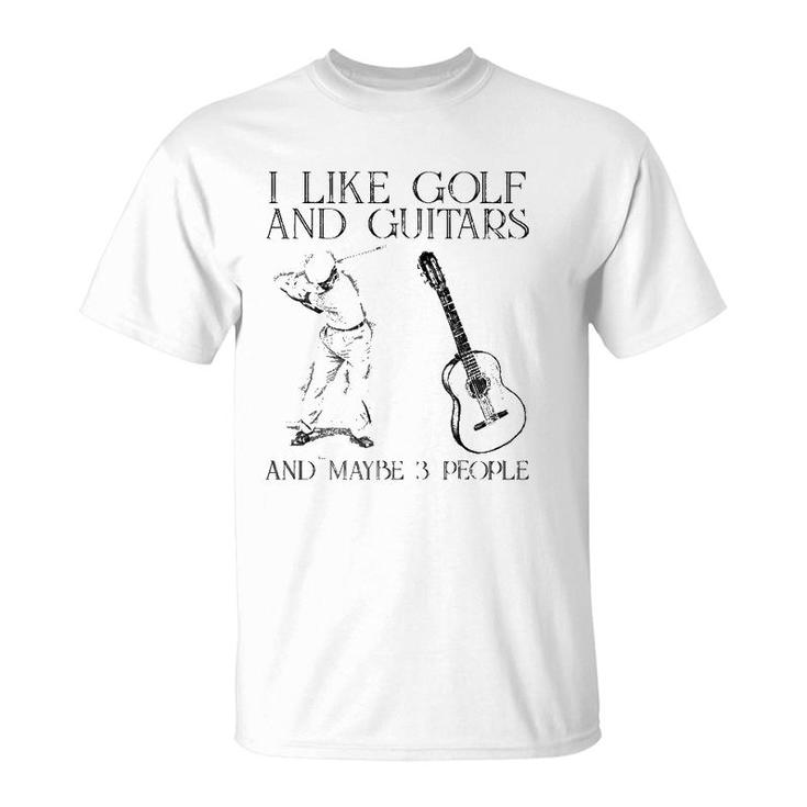 I Like Golf And Guitars And Maybe 3 People T-Shirt