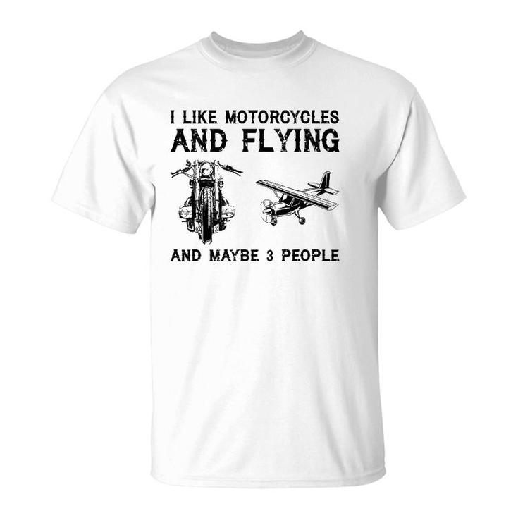 I Like Motorcycles And Flying And Maybe 3 People T-Shirt