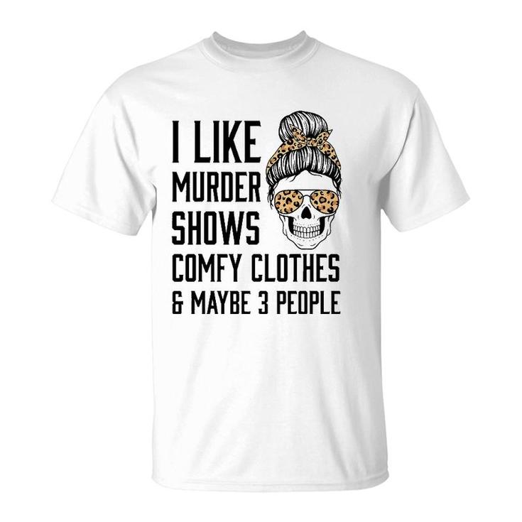 I Like Murder Shows Comfy Clothes And Maybe 3 People Leopard T-Shirt